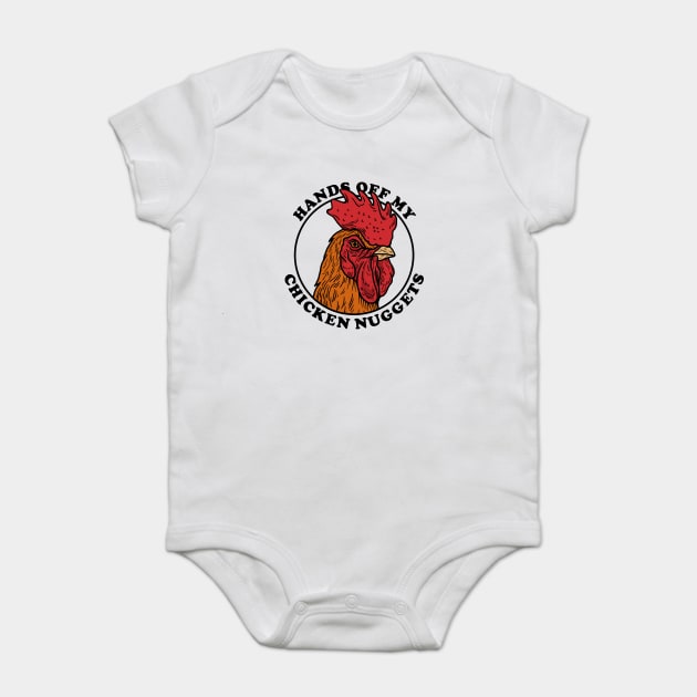 Hands Off My Chicken Nuggets Baby Bodysuit by dumbshirts